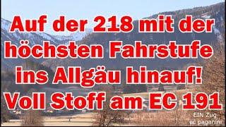 Auf der 218 mit höchster Fahrstufe ins Allgäu hinauf! 'Voll Stoff' am EC 191