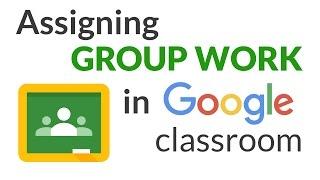 How to Assign Group Work in Google Classroom