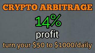 Crypto arbitrage 14% profit turn your $50 to 1000/day unlimited dollars