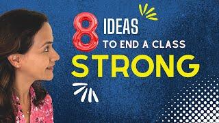 8 POWERFUL IDEAS to End a Class