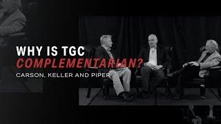 Why Is The Gospel Coalition Complementarian?