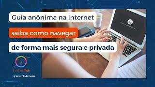 Guia Anônima na Internet: saiba como navegar de forma mais segura e privada