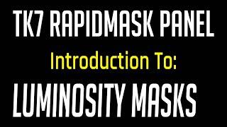 TK7 RAPIDMASK PANEL: INTRODUCTION TO LUMINOSITY MASKS IN PHOTOSHOP