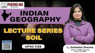 PLUTUS IAS | Indian Geography Lecture Series | Soil | UPSC CSE by Samishta Sharma #plutusias