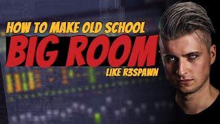 How To Make Old School #BigRoom Like #R3SPAWN | #FLStudio #Tutorial