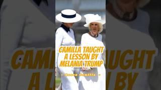 Queen Camilla Taught a Lesson by First Lady Melania Trump! #celebrity #usa