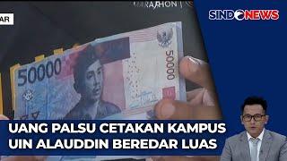 Waspada Peredaran Uang Palsu Cetakan Kampus UIN Alauddin Jelang Nataru - Sindo Prime 20/12