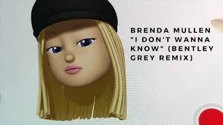 Brenda Mullen - I Don't Wanna Know (Bentley Grey Remix)