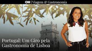 Portugal: Um Giro pela Gastronomia de Lisboa I CNN Viagem & Gastronomia