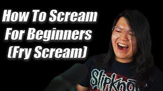 How To Scream For Beginners (Fry Scream)