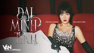VĂN MAI HƯƠNG - ĐẠI MINH TINH (prod. by HỨA KIM TUYỀN) | Official M/V
