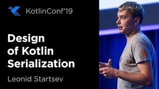 KotlinConf 2019: Design of Kotlin Serialization by Leonid Startsev