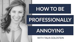 How to Be Professionally Annoying with Talia Goldstein of Three Day Rule