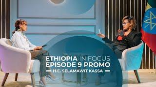 Ethiopia In Focus Episode 9 Promo - Selamawit Kassa