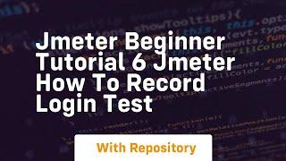 jmeter beginner tutorial 6 jmeter how to record login test