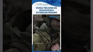 Peringatan 1 Tahun Invasi, Rusia Terjunkan Mahasiswa ke Medan Perang karena Kekurangan Tentara