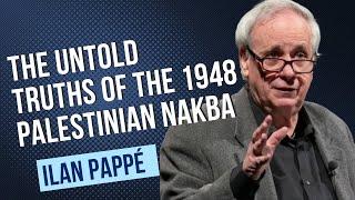 Ilan Pappé: The Untold Truths of the 1948 Palestinian Nakba