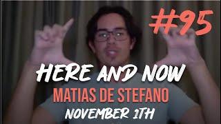 #95 HERE AND NOW -  NOV 1TH #matíasdestefano