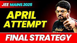  JEE 2025 April Attempt FINAL STRATEGY! | JEE Mains 2025 | Harsh Sir