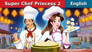 Super Chef Princess 2 | Stories for Teenagers | @EnglishFairyTales