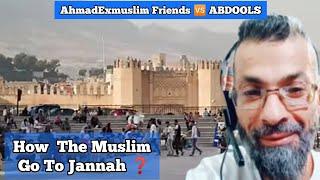 AhmadExmuslim Friends  ABDOOLS - How  The Muslim Go To Jannah |Q&A