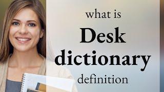 Desk dictionary — what is DESK DICTIONARY meaning