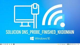 SOLUCION DNS PROBE FINISHED NXDOMAIN En Windows 10  / 11