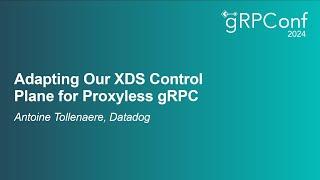 Adapting Our XDS Control Plane for Proxyless gRPC - Antoine Tollenaere, Datadog