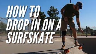 How to Drop In on a Ramp or Bowl on a Surfskate