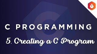 5. Creating a C Program || C Masterclass