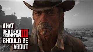 What Red Dead Redemption 3 Should Be About