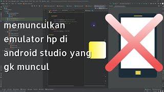 MENGATASI emulator android studio tidak muncul