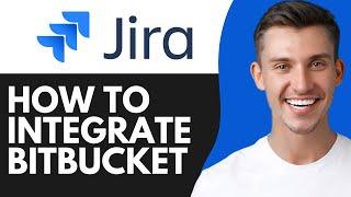 HOW TO INTEGRATE JIRA WITH BITBUCKET (2025)