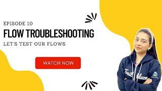 EP 10 | FLOW TROUBLESHOOTING | Let's troubleshoot our flow  | Go with the Flow 