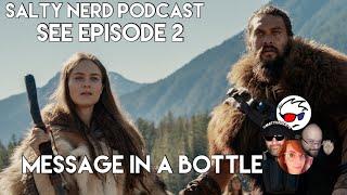 Salty Nerd:  SEE Episode 2 - Message in a Bottle Focused Review