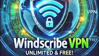 Windscribe Unlimited VPN: Best Free VPN for Privacy and Security!