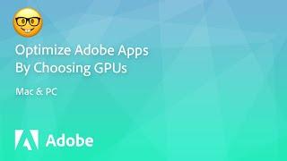 Optimize Adobe apps by choosing what GPU to dedicate