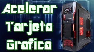 Como acelerar la Tarjeta Grafica [Sin programas][PC]