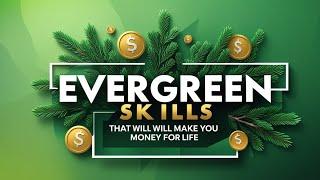 Evergreen Skills that will Make You Money for Life