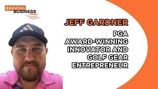 Jeff Gardner, a PGA Award-Winning Innovator and Golf Gear Entrepreneur