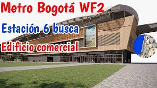 Estación 6 busca edificio comercial Metro de Bogotá WF2