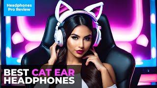 Best Cat Ear Headphones In 2023 [MUST WATCH]