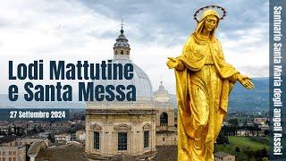 ore 6:30 - Lodi mattutine e Santa Messa - Santuario Santa Maria degli Angeli - Assisi - 27/09/2024