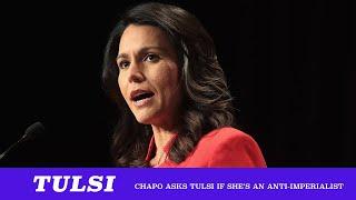 Chapo Asked Tulsi If She's An Anti-Imperialist & She Gave A Really Whack Answer (TMBS 103)