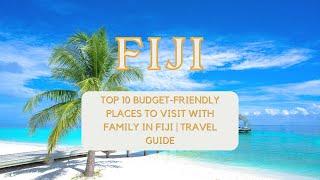  Top 10 Family-Friendly Adventures in Fiji on a Budget 