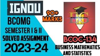 IGNOU SOLVED ASSIGNMENT || BCOC-134 (2023-24) || B.COM GENERAL || BUSINESS MATH. & STATIS.