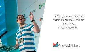 Write your own Android Studio Plugin and automate everything by Marcos Holgado, Sky EN