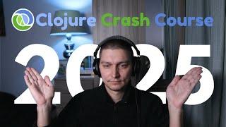 Clojure Crash Course 2025: Beginner Friendly