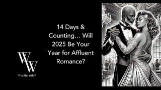 14 Days & Counting… Will 2025 Be Your Year for Affluent Romance?