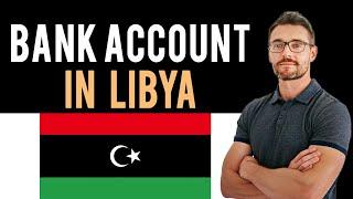  How To Open A Bank Account in Libya (Full Guide) - New Bank Account